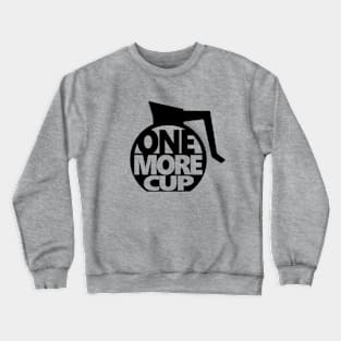 One More Cup Crewneck Sweatshirt